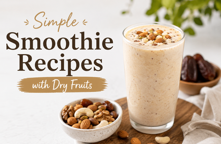 Simple Smoothie Recipes with Dry Fruits: Nutritious, Delicious & Ready in Minutes